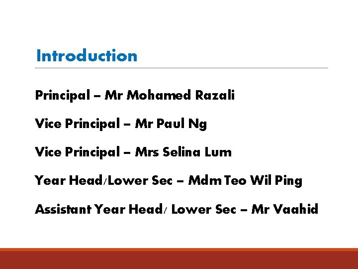 Introduction Principal – Mr Mohamed Razali Vice Principal – Mr Paul Ng Vice Principal