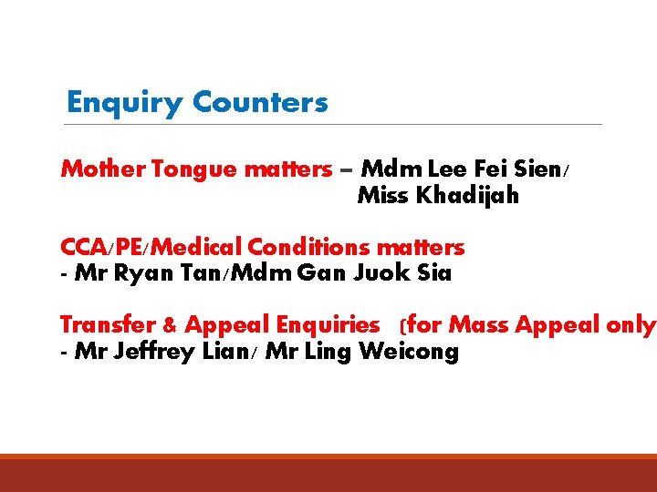 Enquiry Counters Mother Tongue matters – Mdm Lee Fei Sien/ Miss Khadijah CCA/PE/Medical Conditions