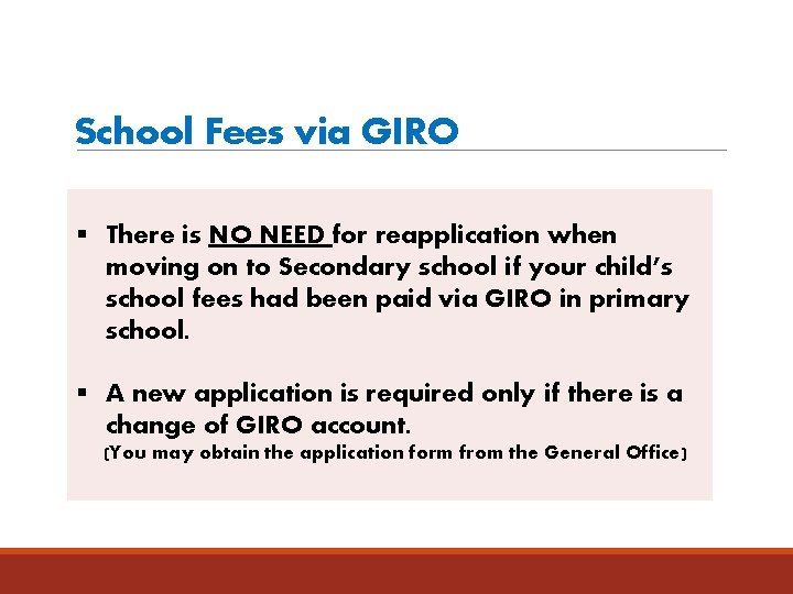 School Fees via GIRO § There is NO NEED for reapplication when moving on