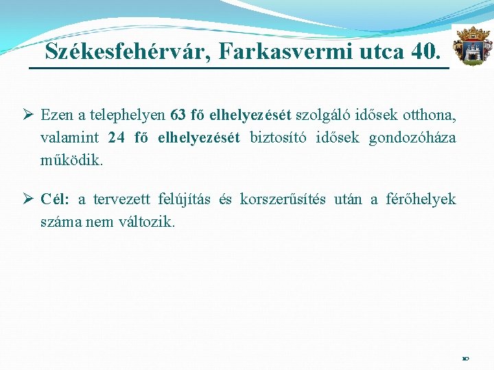 Székesfehérvár, Farkasvermi utca 40. Ø Ezen a telephelyen 63 fő elhelyezését szolgáló idősek otthona,