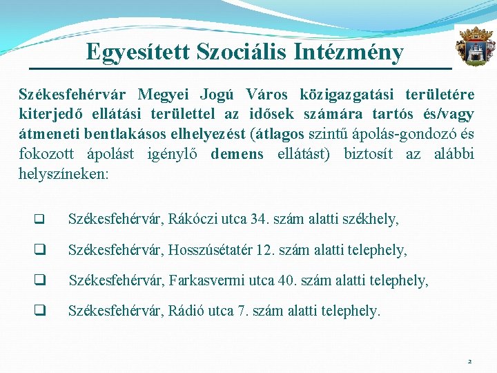 Egyesített Szociális Intézmény Székesfehérvár Megyei Jogú Város közigazgatási területére kiterjedő ellátási területtel az idősek