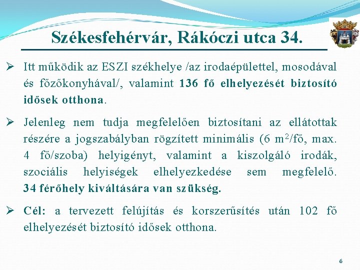 Székesfehérvár, Rákóczi utca 34. Ø Itt működik az ESZI székhelye /az irodaépülettel, mosodával és