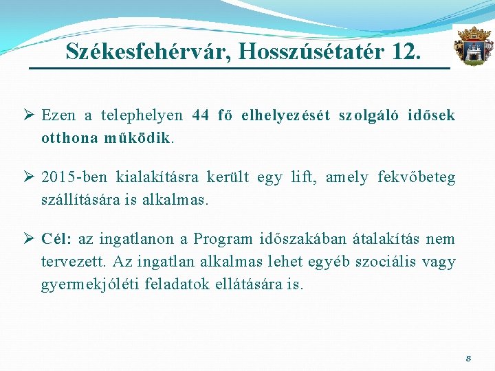 Székesfehérvár, Hosszúsétatér 12. Ø Ezen a telephelyen 44 fő elhelyezését szolgáló idősek otthona működik.