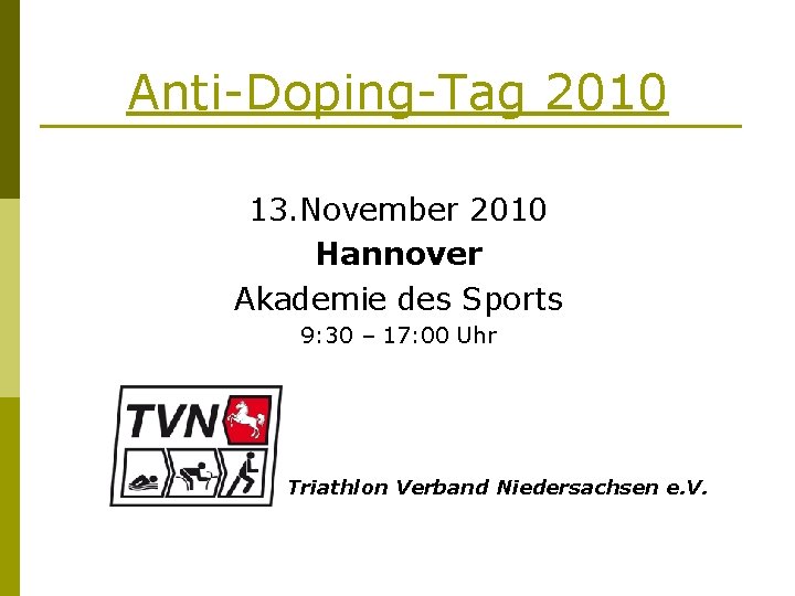 Anti-Doping-Tag 2010 13. November 2010 Hannover Akademie des Sports 9: 30 – 17: 00