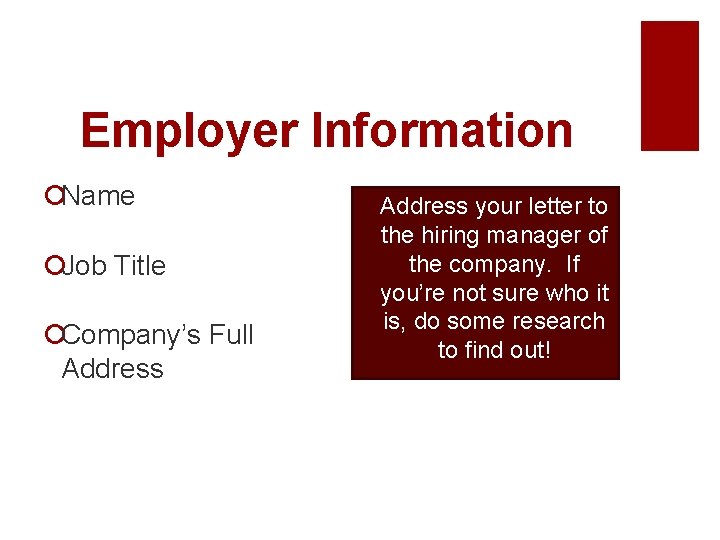 Employer Information ¡Name ¡Job Title ¡Company’s Full Address your letter to the hiring manager