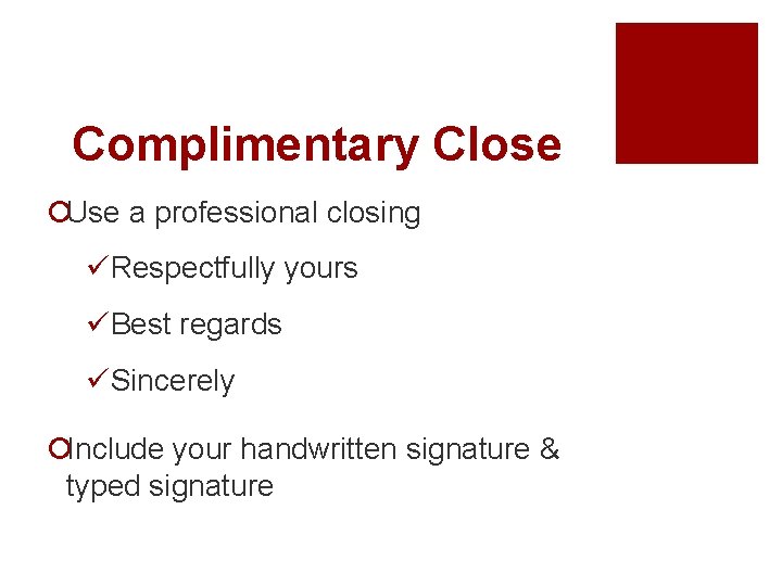 Complimentary Close ¡Use a professional closing üRespectfully yours üBest regards üSincerely ¡Include your handwritten