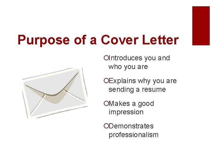 Purpose of a Cover Letter ¡Introduces you and who you are ¡Explains why you