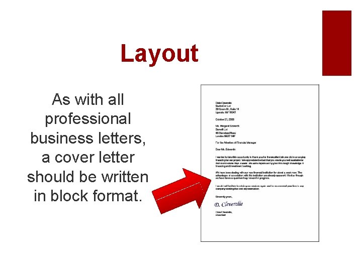 Layout As with all professional business letters, a cover letter should be written in