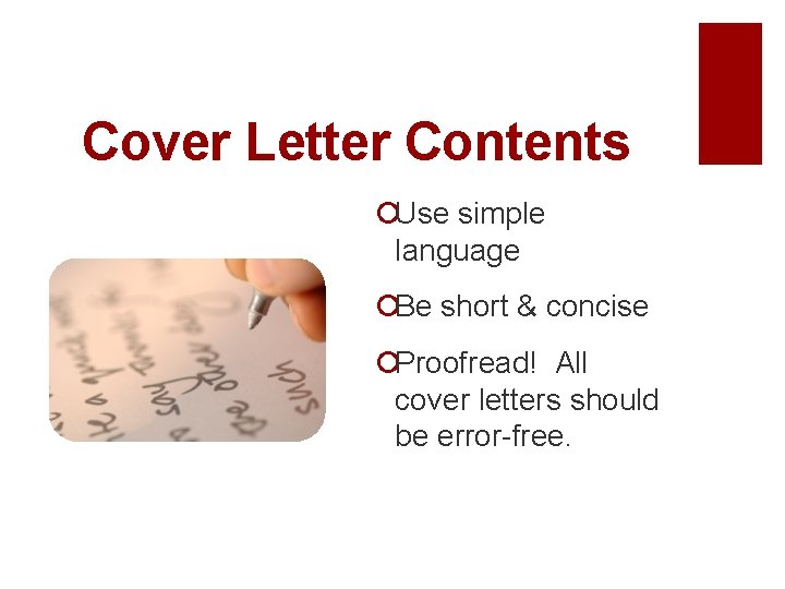 Cover Letter Contents ¡Use simple language ¡Be short & concise ¡Proofread! All cover letters