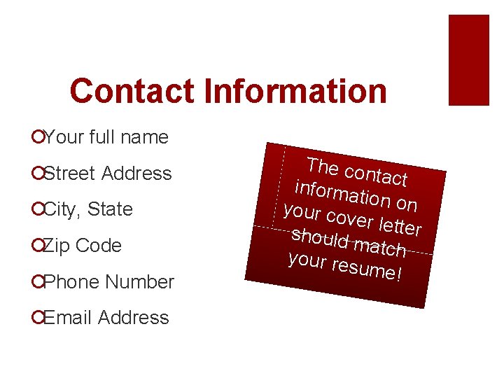 Contact Information ¡Your full name ¡Street Address ¡City, State ¡Zip Code ¡Phone Number ¡Email