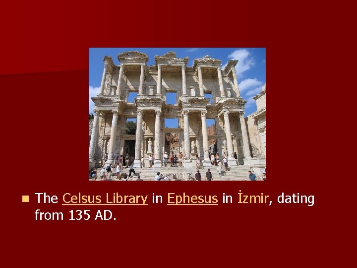 n The Celsus Library in Ephesus in İzmir, dating from 135 AD. 