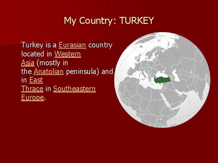My Country: TURKEY Turkey is a Eurasian country located in Western Asia (mostly in