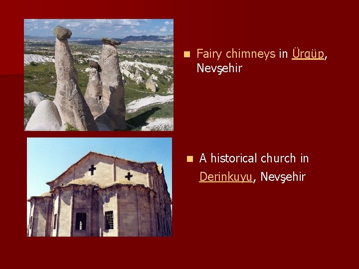 n Fairy chimneys in Ürgüp, Nevşehir n A historical church in Derinkuyu, Nevşehir 