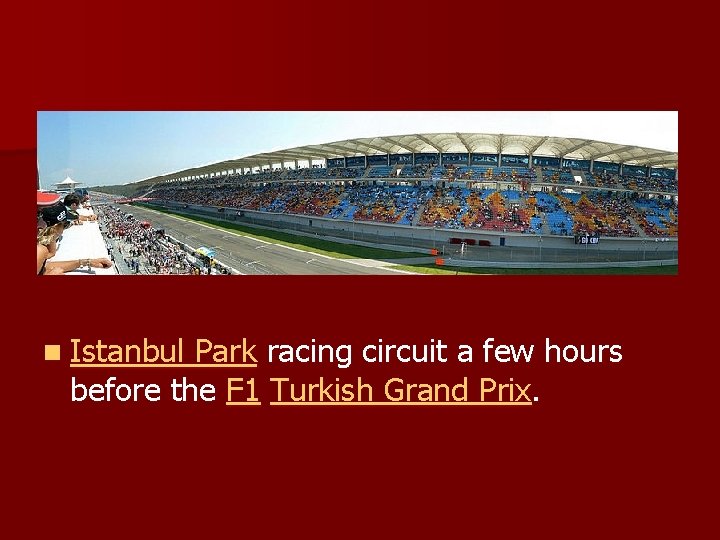 n Istanbul Park racing circuit a few hours before the F 1 Turkish Grand