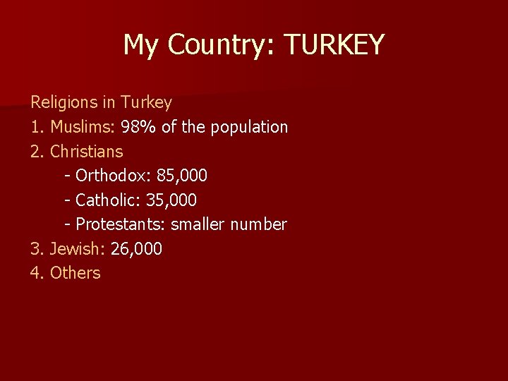 My Country: TURKEY Religions in Turkey 1. Muslims: 98% of the population 2. Christians