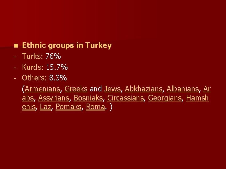 Ethnic groups in Turkey - Turks: 76% - Kurds: 15. 7% - Others: 8.