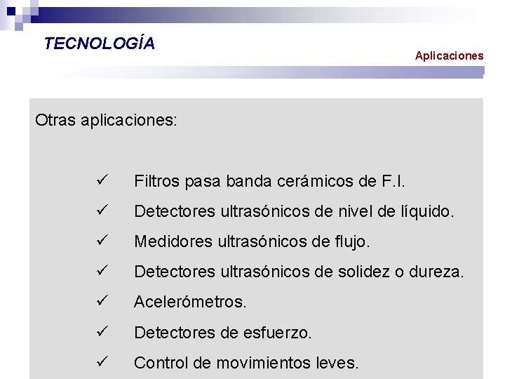 TECNOLOGÍA Aplicaciones Otras aplicaciones: ü Filtros pasa banda cerámicos de F. I. ü Detectores