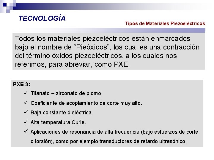 TECNOLOGÍA Tipos de Materiales Piezoeléctricos Todos los materiales piezoeléctricos están enmarcados bajo el nombre