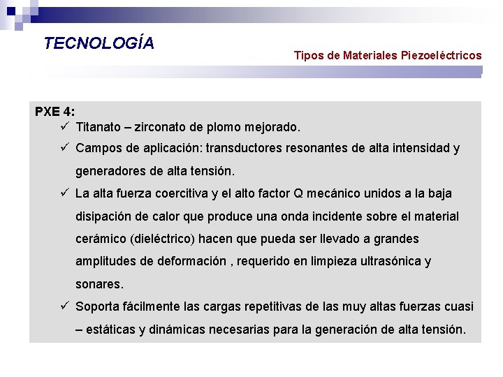 TECNOLOGÍA Tipos de Materiales Piezoeléctricos PXE 4: ü Titanato – zirconato de plomo mejorado.