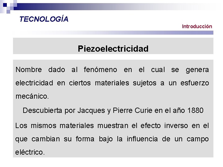 TECNOLOGÍA Introducción Piezoelectricidad Nombre dado al fenómeno en el cual se genera electricidad en