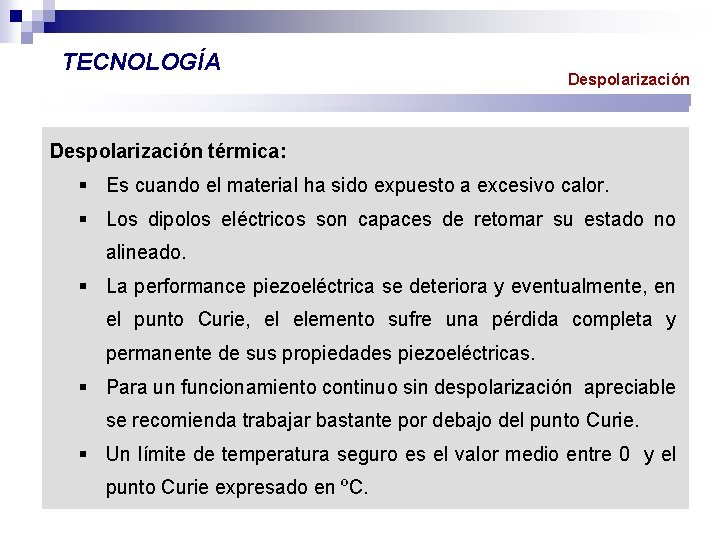 TECNOLOGÍA Despolarización térmica: § Es cuando el material ha sido expuesto a excesivo calor.