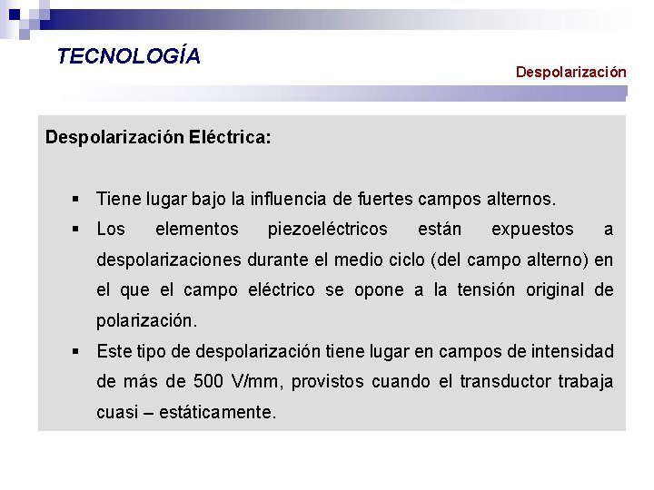 TECNOLOGÍA Despolarización Eléctrica: § Tiene lugar bajo la influencia de fuertes campos alternos. §