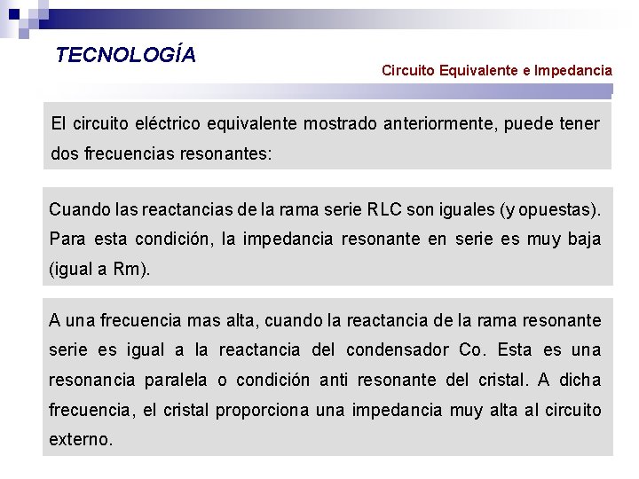 TECNOLOGÍA Circuito Equivalente e Impedancia El circuito eléctrico equivalente mostrado anteriormente, puede tener dos