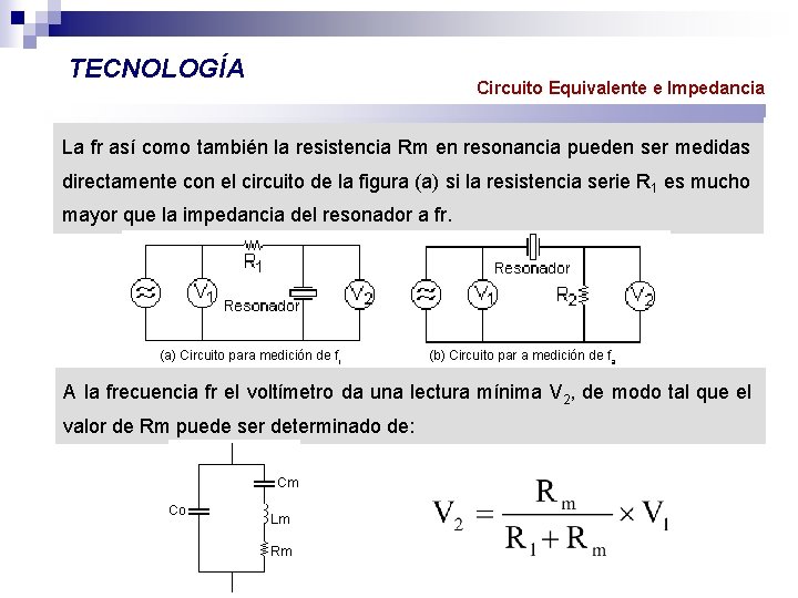 TECNOLOGÍA Circuito Equivalente e Impedancia La fr así como también la resistencia Rm en