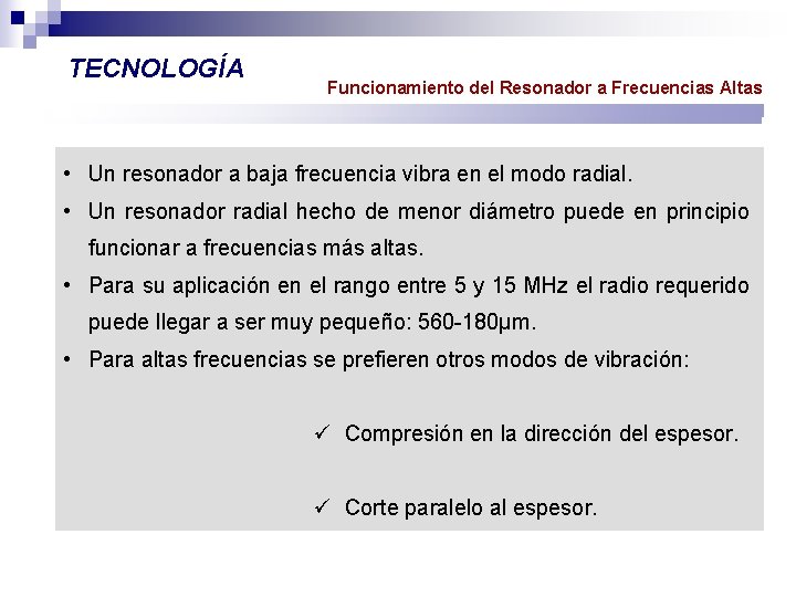 TECNOLOGÍA Funcionamiento del Resonador a Frecuencias Altas • Un resonador a baja frecuencia vibra