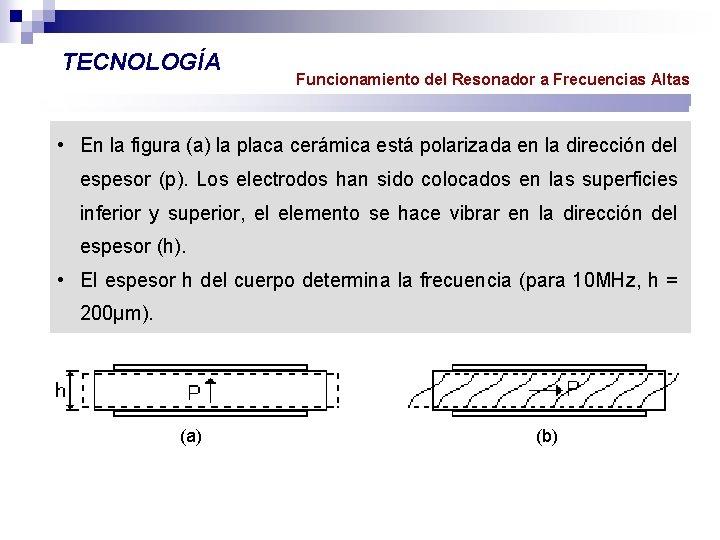 TECNOLOGÍA Funcionamiento del Resonador a Frecuencias Altas • En la figura (a) la placa