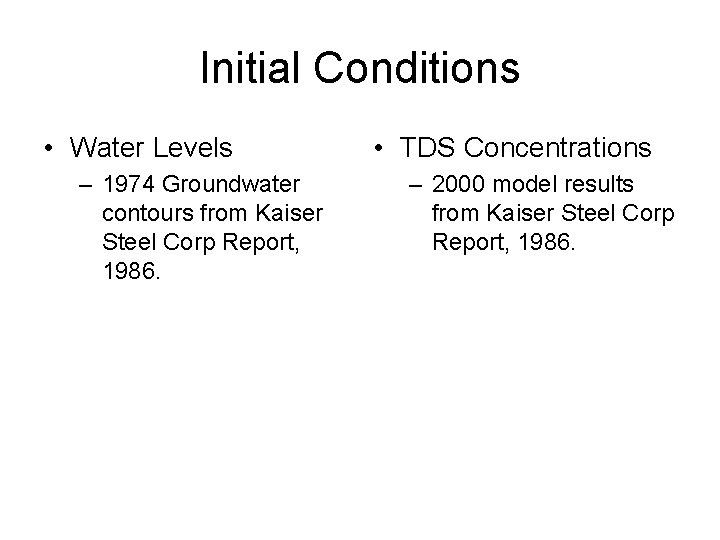 Initial Conditions • Water Levels – 1974 Groundwater contours from Kaiser Steel Corp Report,