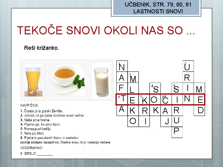 UČBENIK, STR. 79, 80, 81 LASTNOSTI SNOVI TEKOČE SNOVI OKOLI NAS SO. . .