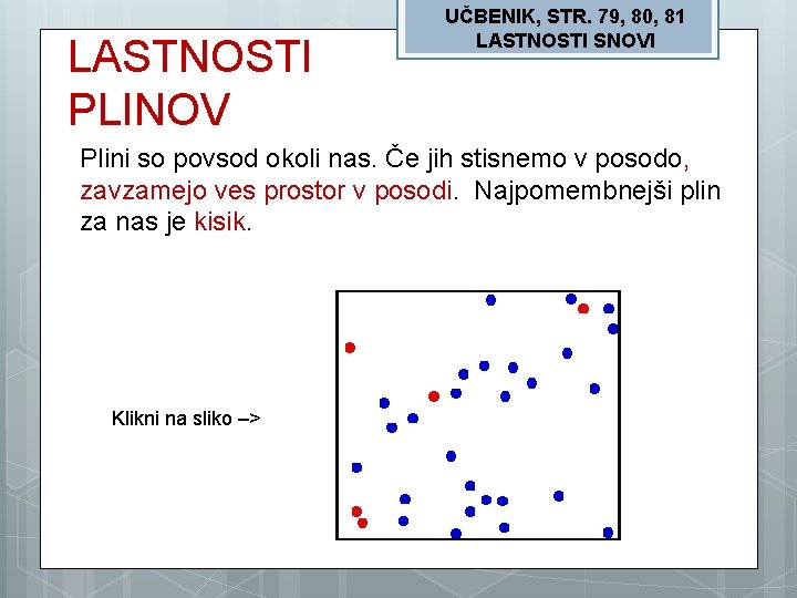 LASTNOSTI PLINOV UČBENIK, STR. 79, 80, 81 LASTNOSTI SNOVI Plini so povsod okoli nas.