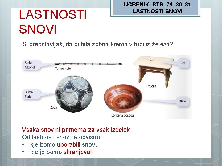 LASTNOSTI SNOVI UČBENIK, STR. 79, 80, 81 LASTNOSTI SNOVI Si predstavljaš, da bi bila