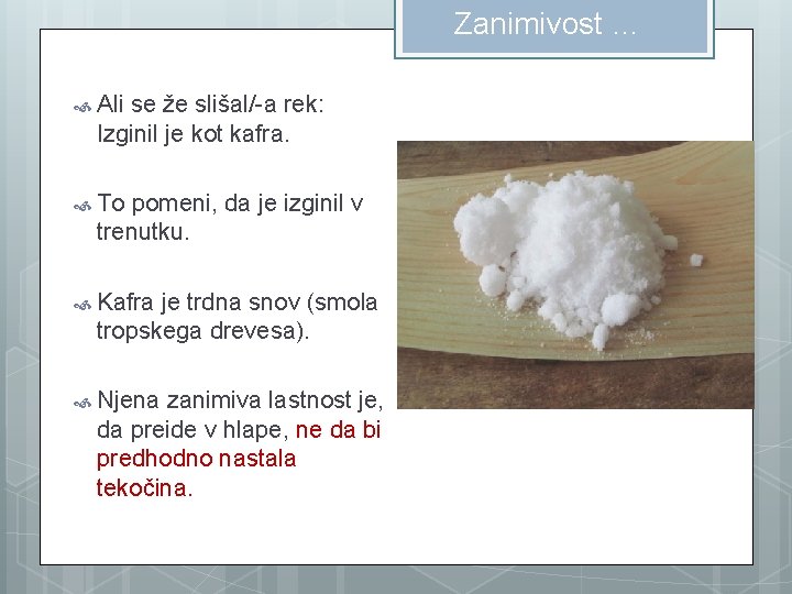 Zanimivost … Ali se že slišal/-a rek: Izginil je kot kafra. To pomeni, da