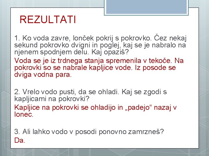 REZULTATI 1. Ko voda zavre, lonček pokrij s pokrovko. Čez nekaj sekund pokrovko dvigni