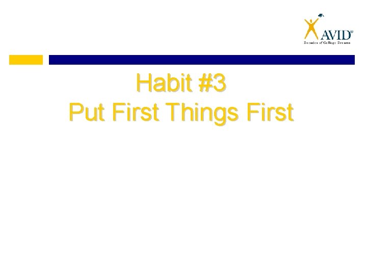 Habit #3 Put First Things First 