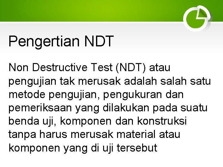 Pengertian NDT Non Destructive Test (NDT) atau pengujian tak merusak adalah satu metode pengujian,