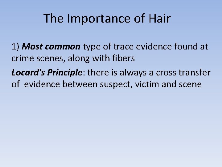 The Importance of Hair 1) Most common type of trace evidence found at crime