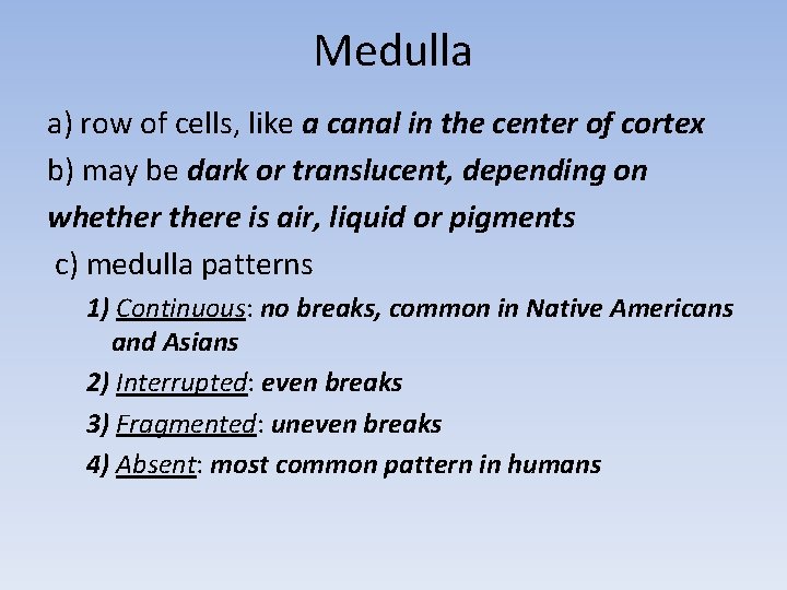 Medulla a) row of cells, like a canal in the center of cortex b)