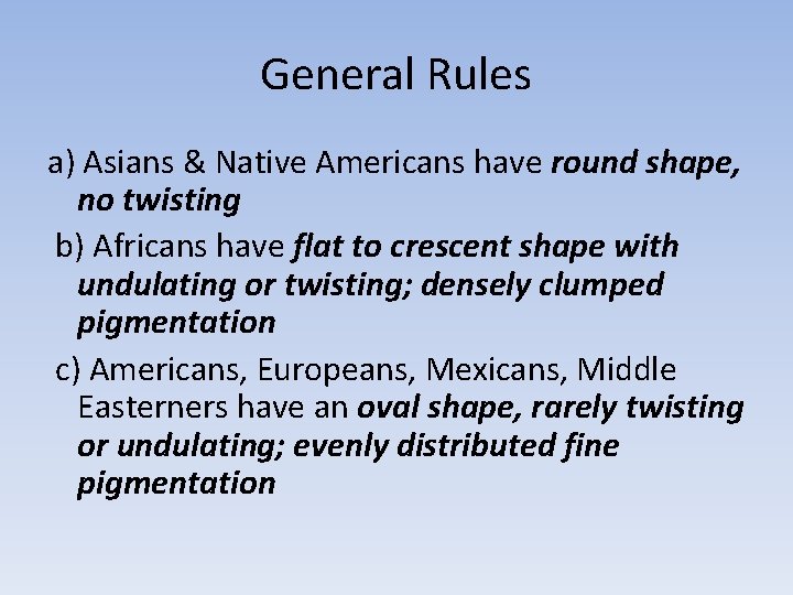 General Rules a) Asians & Native Americans have round shape, no twisting b) Africans