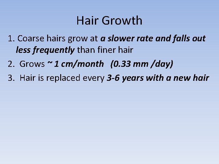 Hair Growth 1. Coarse hairs grow at a slower rate and falls out less
