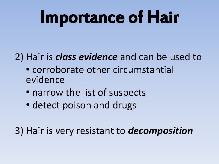 Importance of Hair 2) Hair is class evidence and can be used to •