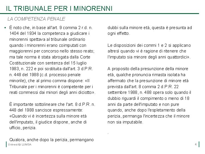 IL TRIBUNALE PER I MINORENNI LA COMPETENZA PENALE § È noto che, in base