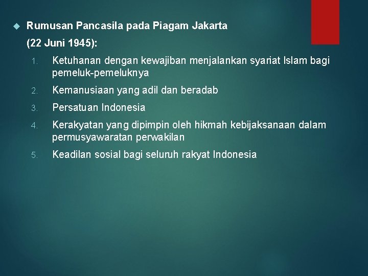  Rumusan Pancasila pada Piagam Jakarta (22 Juni 1945): 1. Ketuhanan dengan kewajiban menjalankan