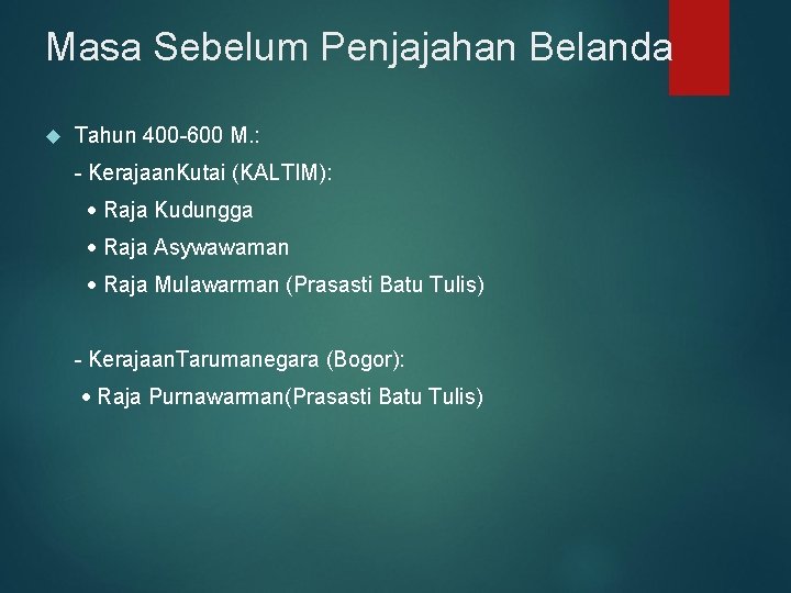 Masa Sebelum Penjajahan Belanda Tahun 400 -600 M. : - Kerajaan. Kutai (KALTIM): Raja