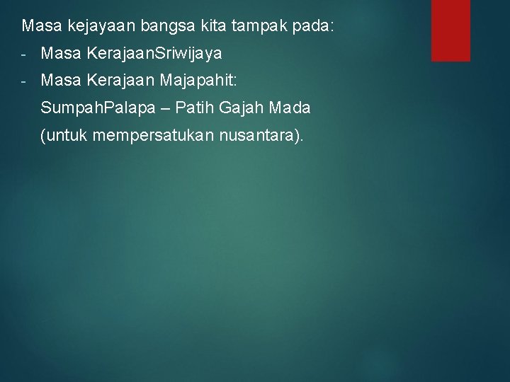 Masa kejayaan bangsa kita tampak pada: - Masa Kerajaan. Sriwijaya - Masa Kerajaan Majapahit: