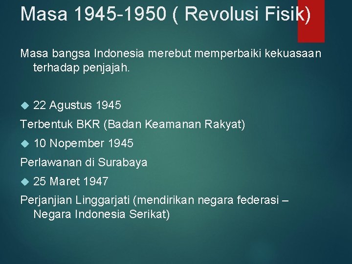 Masa 1945 -1950 ( Revolusi Fisik) Masa bangsa Indonesia merebut memperbaiki kekuasaan terhadap penjajah.