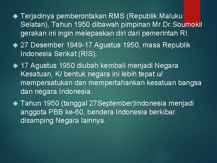  Terjadinya pemberontakan RMS (Republik Maluku Selatan), Tahun 1950 dibawah pimpinan Mr. Dr. Soumokil