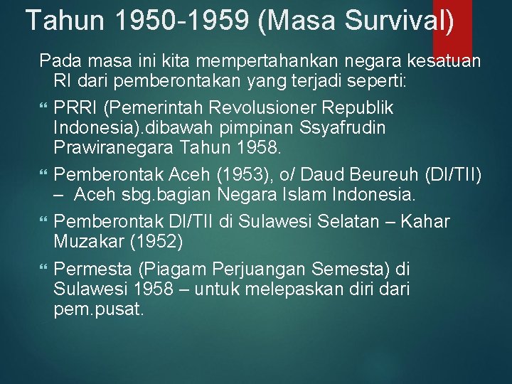 Tahun 1950 -1959 (Masa Survival) Pada masa ini kita mempertahankan negara kesatuan RI dari